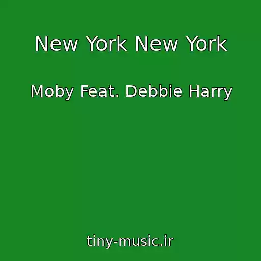 کاور آهنگ New York New York از Moby Feat. Debbie Harry