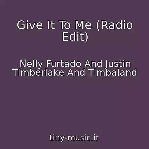 کاور آهنگ Give It To Me (Radio Edit) از Nelly Furtado And Justin Timberlake And Timbaland