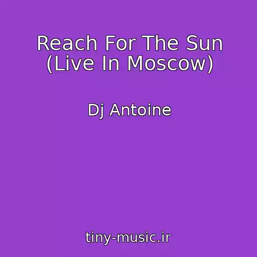 کاور آهنگ Reach For The Sun (Live In Moscow) از Dj Antoine