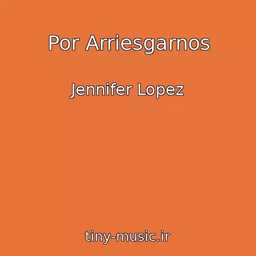 کاور آهنگ Por Arriesgarnos از Jennifer Lopez