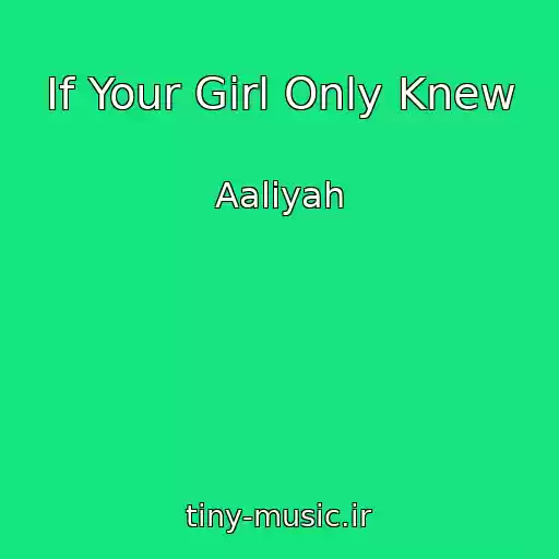 کاور آهنگ If Your Girl Only Knew از Aaliyah