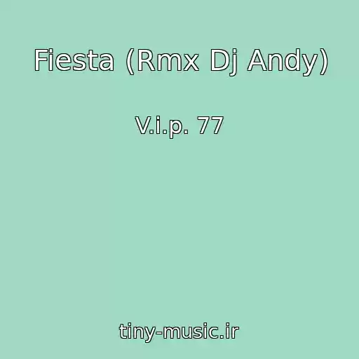 کاور آهنگ Fiesta (Rmx Dj Andy) از V.i.p. 77