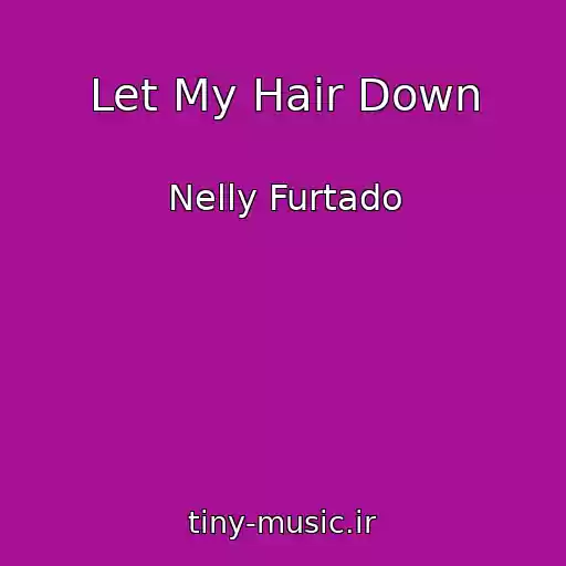 کاور آهنگ Let My Hair Down از Nelly Furtado