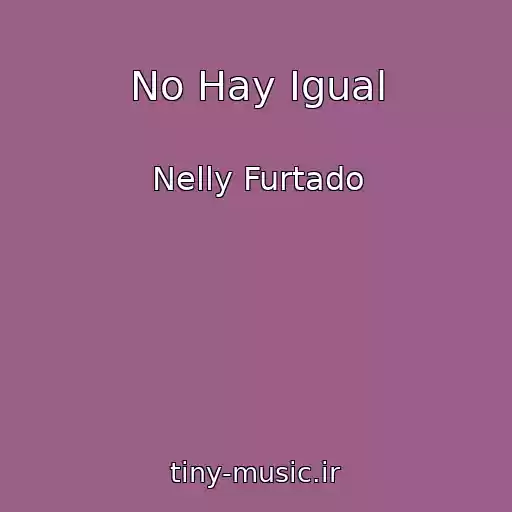 کاور آهنگ No Hay Igual از Nelly Furtado