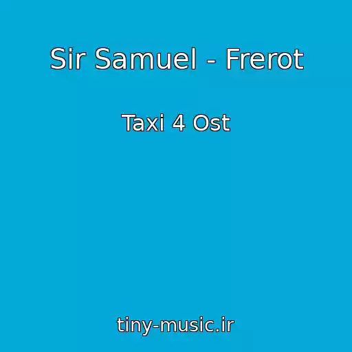 کاور آهنگ Sir Samuel - Frerot از Taxi 4 Ost