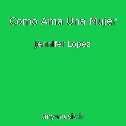 کاور آهنگ Como Ama Una Mujer از Jennifer Lopez