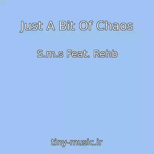 کاور آهنگ Just A Bit Of Chaos از S.m.s Feat. Rehb