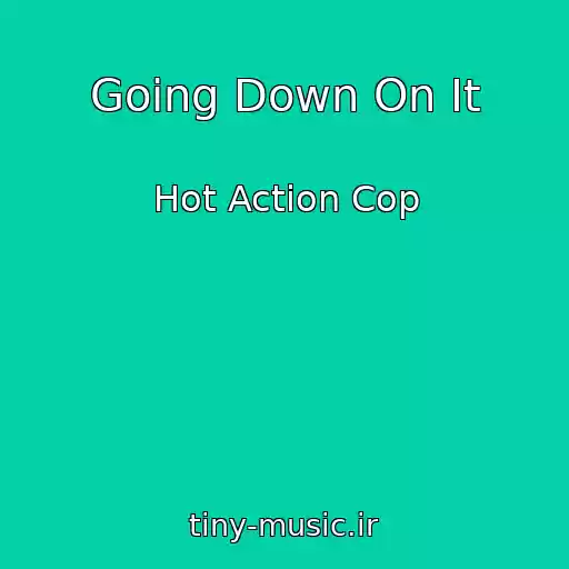 کاور آهنگ Going Down On It از Hot Action Cop