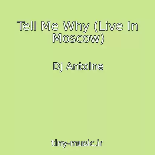 کاور آهنگ Tell Me Why (Live In Moscow) از Dj Antoine