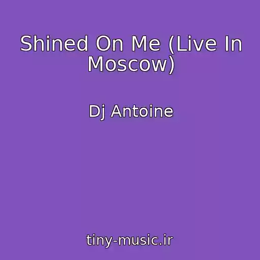 کاور آهنگ Shined On Me (Live In Moscow) از Dj Antoine