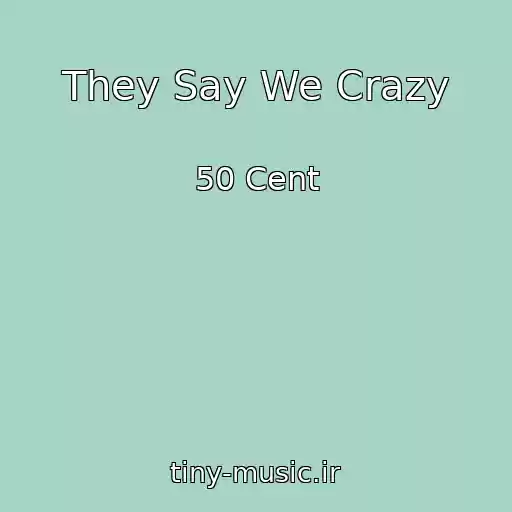 کاور آهنگ They Say We Crazy از 50 Cent