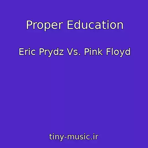 کاور آهنگ Proper Education از Eric Prydz Vs. Pink Floyd