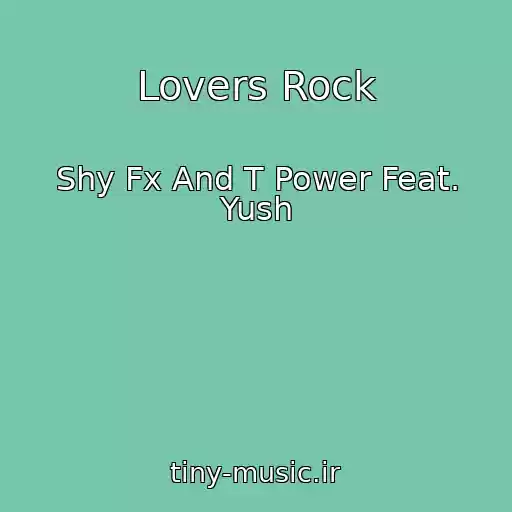 کاور آهنگ Lovers Rock از Shy Fx And T Power Feat. Yush