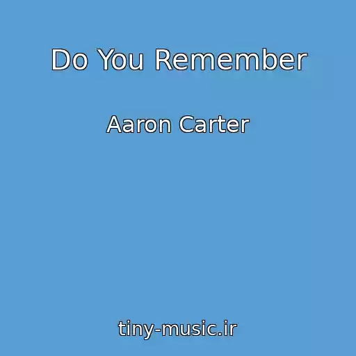 کاور آهنگ Do You Remember از Aaron Carter