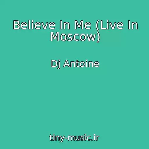 کاور آهنگ Believe In Me (Live In Moscow) از Dj Antoine