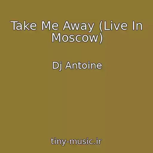 کاور آهنگ Take Me Away (Live In Moscow) از Dj Antoine