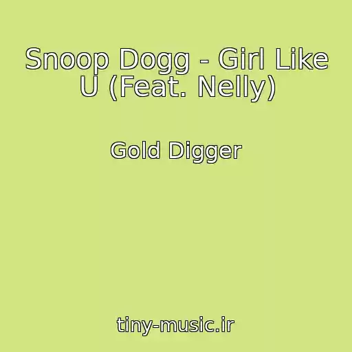 کاور آهنگ Snoop Dogg - Girl Like U (Feat. Nelly) از Gold Digger