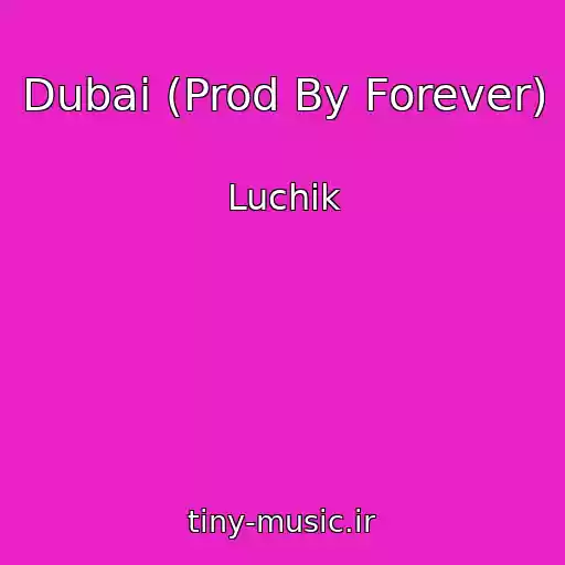 کاور آهنگ Dubai (Prod By Forever) از Luchik