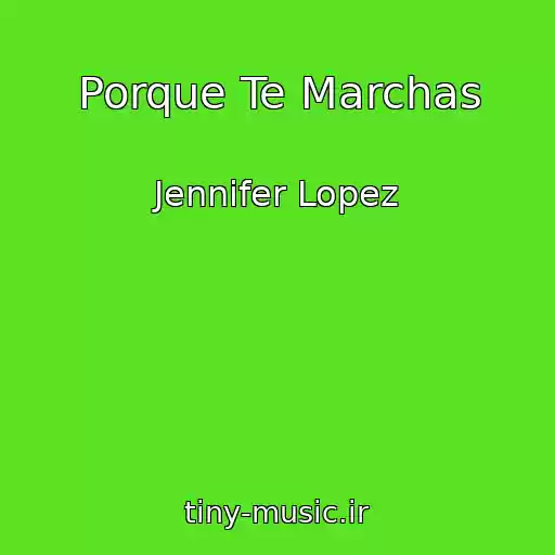 کاور آهنگ Porque Te Marchas از Jennifer Lopez