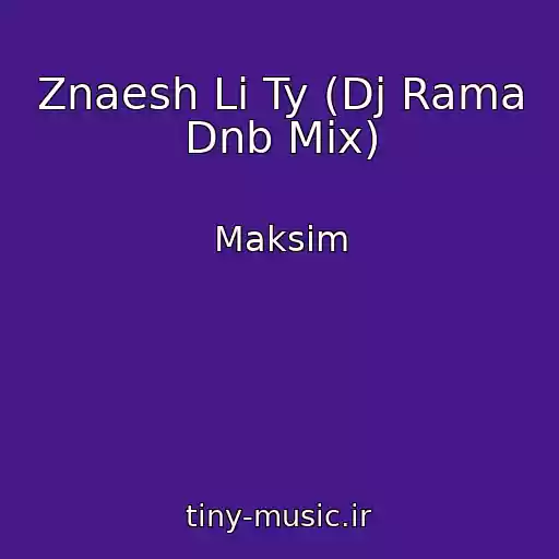 کاور آهنگ Znaesh Li Ty (Dj Rama Dnb Mix) از Maksim
