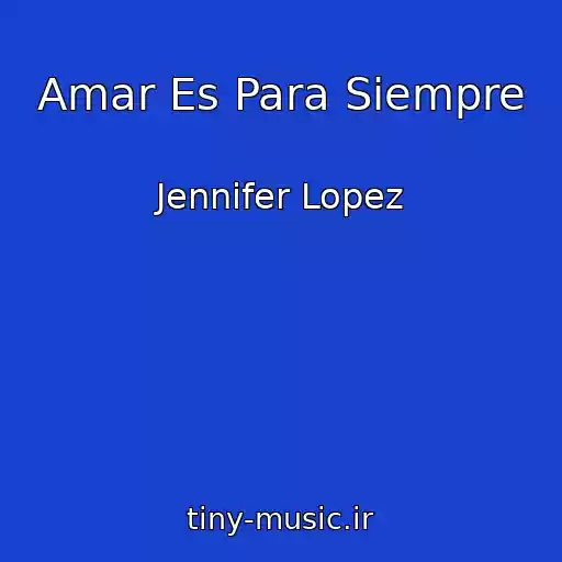 کاور آهنگ Amar Es Para Siempre از Jennifer Lopez