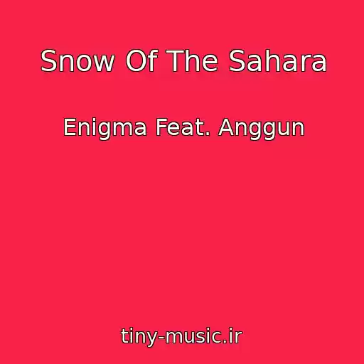 کاور آهنگ Snow Of The Sahara از Enigma Feat. Anggun