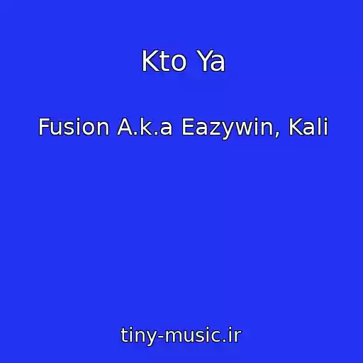کاور آهنگ Kto Ya از Fusion A.k.a Eazywin, Kali