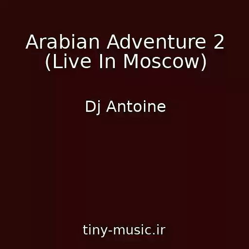 کاور آهنگ Arabian Adventure 2 (Live In Moscow) از Dj Antoine