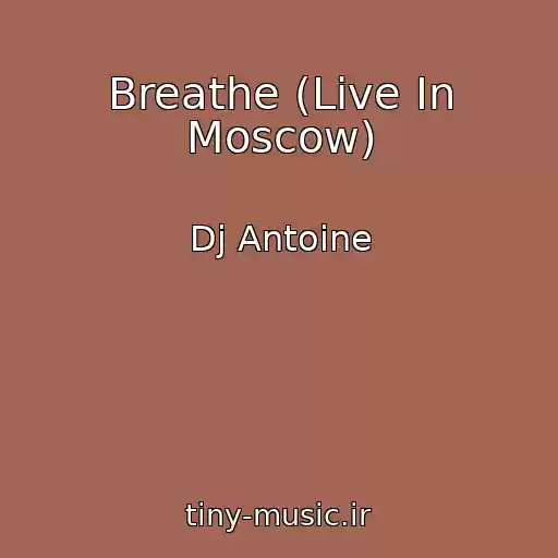 کاور آهنگ Breathe (Live In Moscow) از Dj Antoine