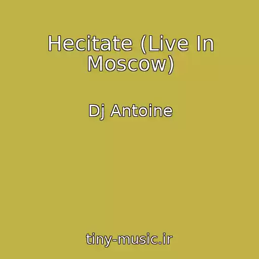 کاور آهنگ Hecitate (Live In Moscow) از Dj Antoine