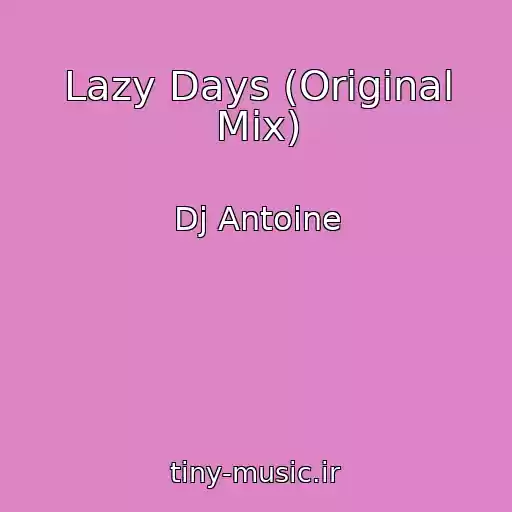 کاور آهنگ Lazy Days (Original Mix) از Dj Antoine