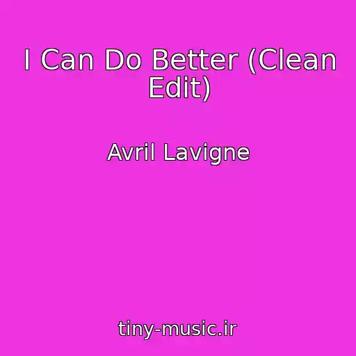 کاور آهنگ I Can Do Better (Clean Edit) از Avril Lavigne