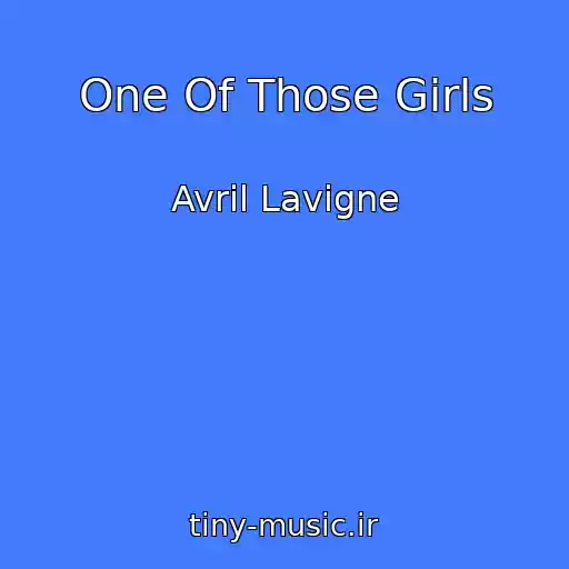 کاور آهنگ One Of Those Girls از Avril Lavigne