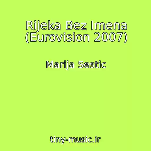 کاور آهنگ Rijeka Bez Imena (Eurovision 2007) از Marija Sestic