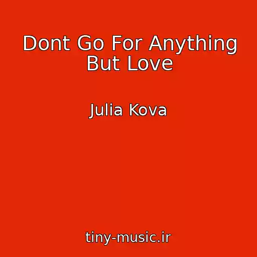 کاور آهنگ Dont Go For Anything But Love از Julia Kova