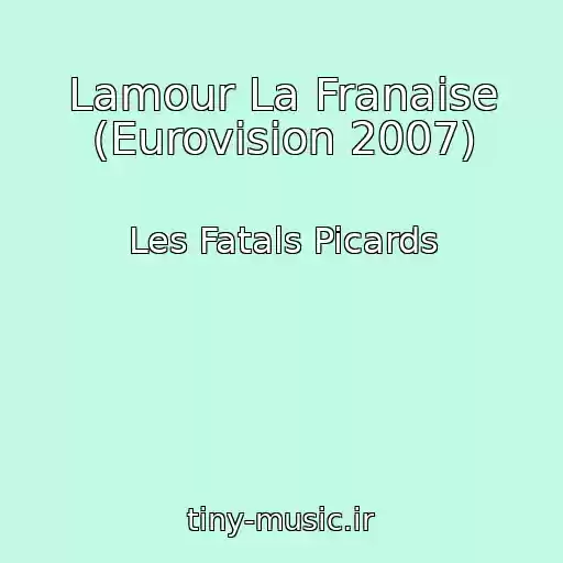 کاور آهنگ Lamour La Franaise (Eurovision 2007) از Les Fatals Picards