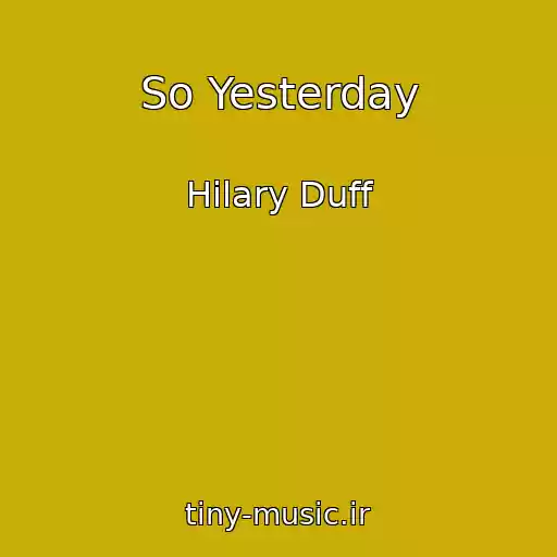 کاور آهنگ So Yesterday از Hilary Duff