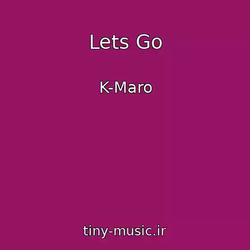 کاور آهنگ Lets Go از K-Maro
