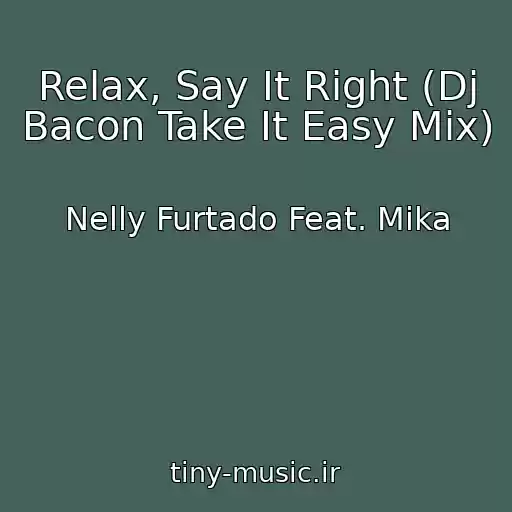 کاور آهنگ Relax, Say It Right (Dj Bacon Take It Easy Mix) از Nelly Furtado Feat. Mika