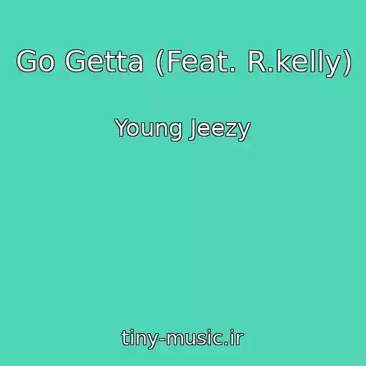 کاور آهنگ Go Getta (Feat. R.kelly) از Young Jeezy