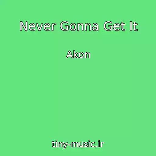 کاور آهنگ Never Gonna Get It از Akon