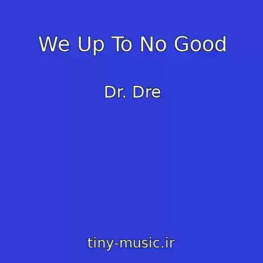 کاور آهنگ We Up To No Good از Dr. Dre