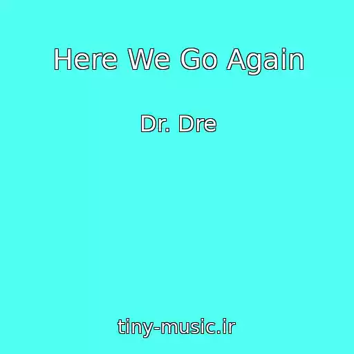 کاور آهنگ Here We Go Again از Dr. Dre
