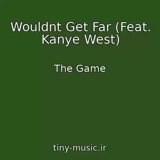 کاور آهنگ Wouldnt Get Far (Feat. Kanye West) از The Game