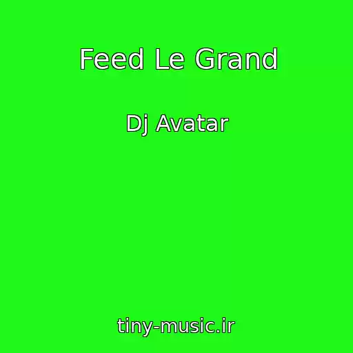 کاور آهنگ Feed Le Grand از Dj Avatar