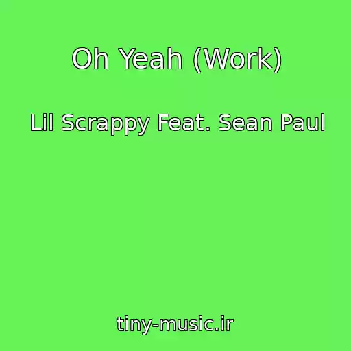 کاور آهنگ Oh Yeah (Work) از Lil Scrappy Feat. Sean Paul