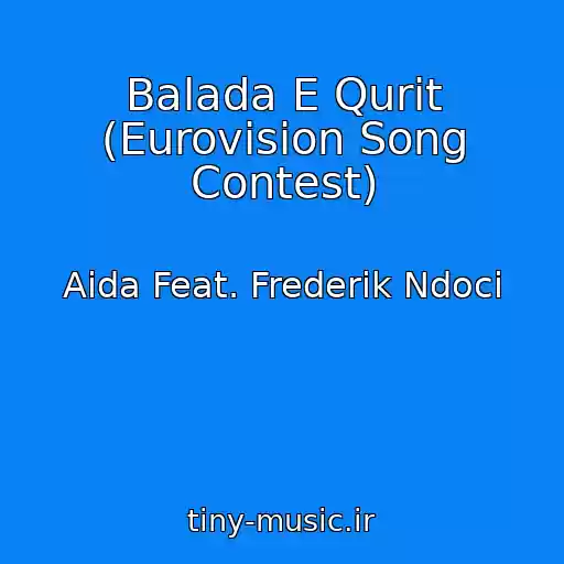 کاور آهنگ Balada E Qurit (Eurovision Song Contest) از Aida Feat. Frederik Ndoci