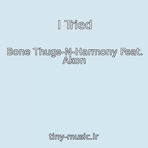 کاور آهنگ I Tried از Bone Thugs-N-Harmony Feat. Akon