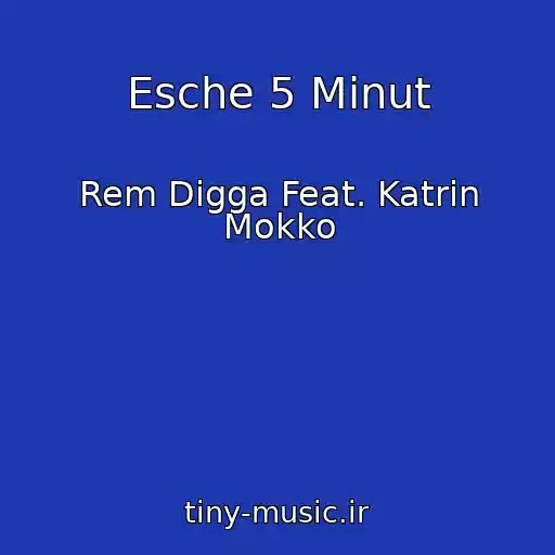 کاور آهنگ Esche 5 Minut از Rem Digga Feat. Katrin Mokko