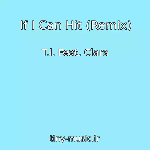 کاور آهنگ If I Can Hit (Remix) از T.i. Feat. Ciara